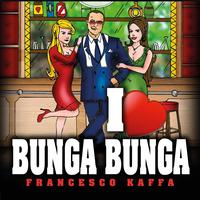 Francesco Kaffa - I Love Bunga Bunga