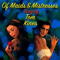 Tom Kines - Of Maids And Mistresses