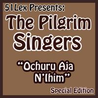 The Pilgrim Singers - 51 Lex Presents Ochuru Aja N'Ihim