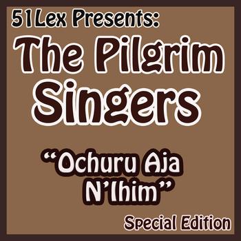 The Pilgrim Singers - 51 Lex Presents Ochuru Aja N'Ihim