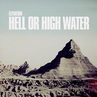 Elevation - Hell or High Water