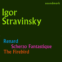 Igor Stravinsky - Stravinsky Conducts Stravinsky: Renard, Scherzo Fantastique and The Firebird