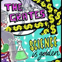 The Grates - Science Is Golden