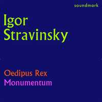 Igor Stravinsky - Stravinsky Conducts Stravinsky: Oedipus Rex and Monumentum pro Gesualdo di Venosa ad CD Annum