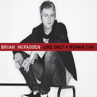 Brian McFadden - Like Only A Woman Can (Stereo)