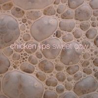 Chicken Lips - Sweet Cow