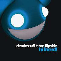 Deadmau5 - Hi Friend [Feat. MC Flipside]
