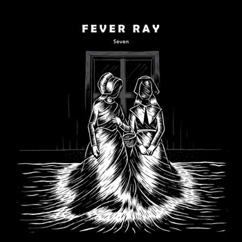 Fever Ray - Seven