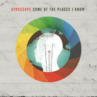 Gyroscope - Some Of The Places I Know