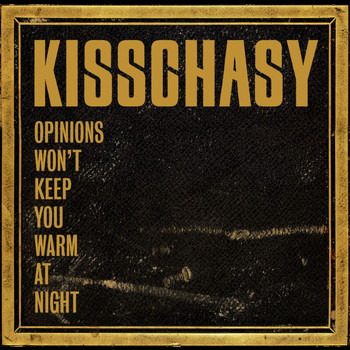 Kisschasy - Opinions Won't Keep You Warm At Night (Explicit)