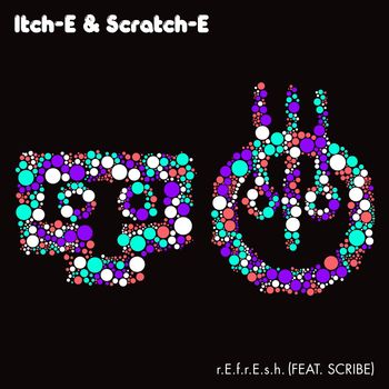 Itch-E & Scratch-E - r.E.f.r.E.s.h. (feat. Scribe)