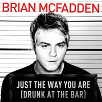 Brian Mcfadden - Just The Way You Are (Drunk At The Bar) (Explicit)