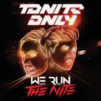 Tonite Only - We Run The Nite