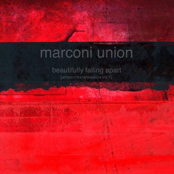 Marconi Union - Beautifully Falling Apart (Ambient Transmissions Vol 1)