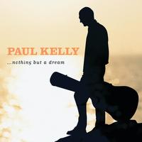 Paul Kelly - Nothing But A Dream