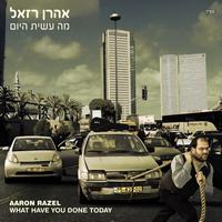 Aaron Razel - What Have You Done Today