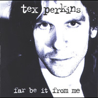 Tex Perkins - Far Be It From Me