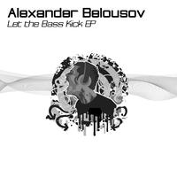 Alexander Belousov - Let the Bass Kick