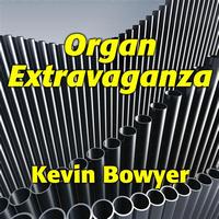 Kevin Bowyer - Organ Extravaganza: 31 Spectacular Gems for the King of Instruments