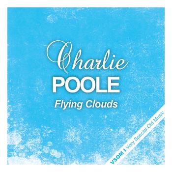 Charlie Poole - Flying Clouds