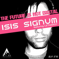 Isis Signum & Lethargy - The Future Is Not Digital