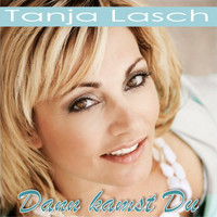 Tanja Lasch - Dann kamst Du