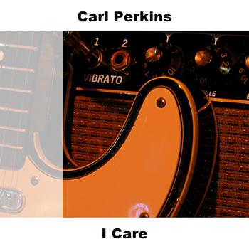 Carl Perkins - I Care