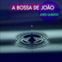 Joao Gilberto - A Bossa de João