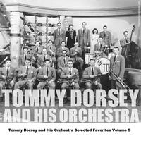 Tommy Dorsey and His Orchestra - Tommy Dorsey and His Orchestra Selected Favorites, Vol. 5