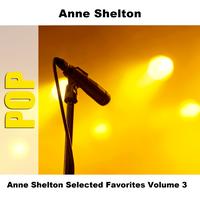 Anne Shelton - Anne Shelton Selected Favorites, Vol. 3