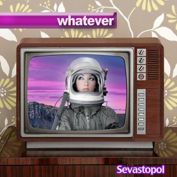 Sevastopol - Whatever (No tomorrow)