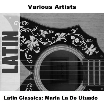 Various Artists - Latin Classics: Maria La De Utuado