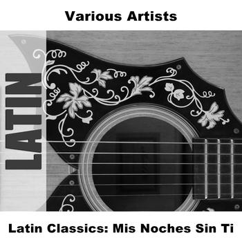 Various Artists - Latin Classics: Mis Noches Sin Ti