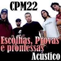 CPM 22 - Escolhas, Provas e Promessas (Acústico)