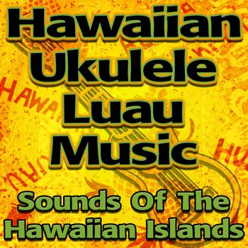 Hawaiian Music Unlimited - Hawaiian Ukulele Luau Music (Sounds Of The Hawaiian Islands)