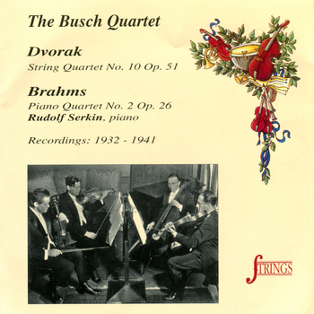 The Busch Quartet - Dvorak: String Quartet No. 10, Op. 51 - Brahms: Piano Quartet No. 2, Op. 26