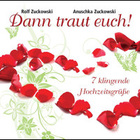 Rolf Zuckowski, Anuschka Zuckowski - Dann traut Euch - 7 klingende Hochzeitsgrüße