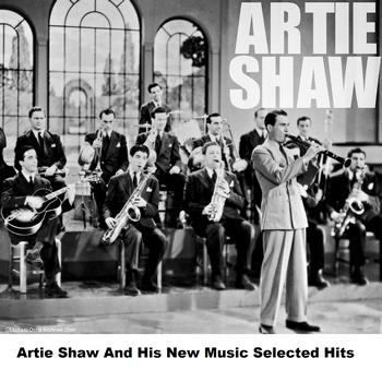 Artie Shaw And His New Music - Artie Shaw And His New Music Selected Hits
