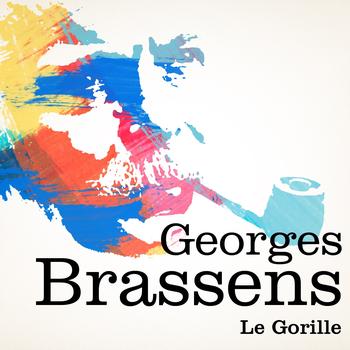 Georges Brassens - Georges Brassens : Le Gorille