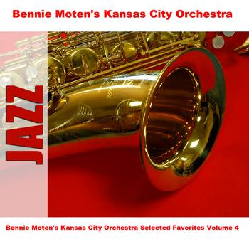 Bennie Moten's Kansas City Orchestra - Bennie Moten's Kansas City Orchestra Selected Favorites, Vol. 4