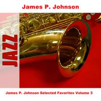James P. Johnson - James P. Johnson Selected Favorites, Vol. 3