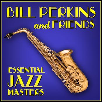 Bill Perkins & Friends - Essential Jazz Masters