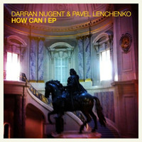 Darran Nugent & Pavel Lenchenko - How Can I EP