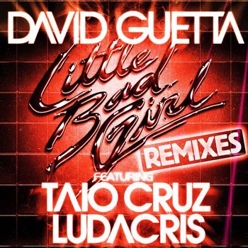 David Guetta - Little Bad Girl (feat. Taio Cruz & Ludacris) (Remixes [Explicit])