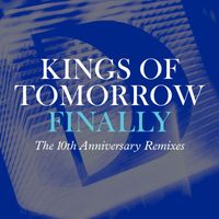 Kings of Tomorrow - Finally [The 10th Anniversary Remixes]