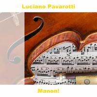 Luciano Pavarotti - Manon!