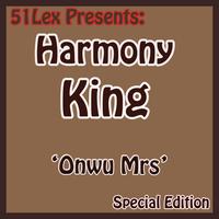 Harmony King - 51 Lex Presents Onwu Mrs