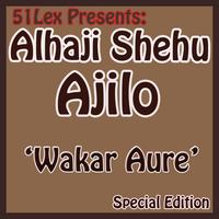 Alhaji Shehu Ajilo - 51 Lex Presents Wakar Aure