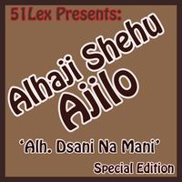 Alhaji Shehu Ajilo - 51 Lex Presents Alh. Dsani Na Mani