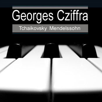 Georges Cziffra - Tchaikovsky: Piano Concerto No. 1 in B Minor, Op. 23 -  Mendelssohn: Songs Without Words